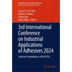 3rd International Conference on Industrial Applications of Adhesives 2024: Selected Contributions of IAA 2024