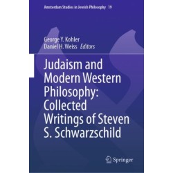 Judaism and Modern Western Philosophy: Collected Writings of Steven S. Schwarzschild