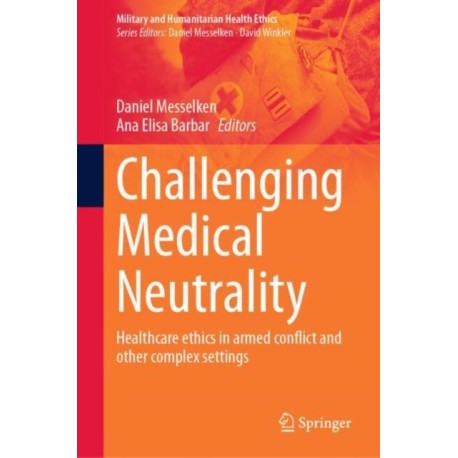 Challenging Medical Neutrality: Healthcare ethics in armed conflict and other complex settings