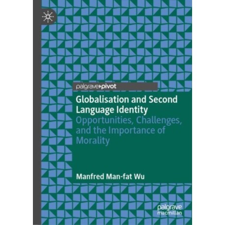 Globalisation and Second Language Identity: Opportunities, Challenges, and the Importance of Morality