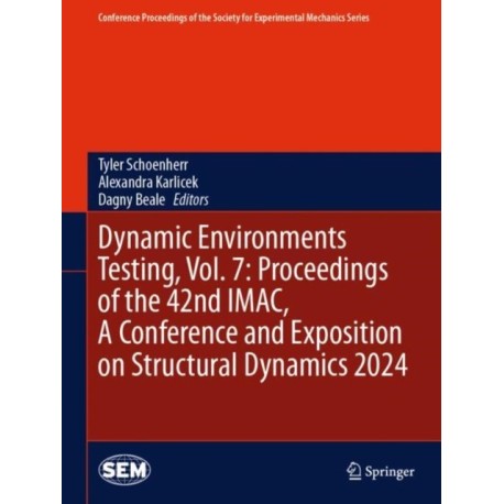 Dynamic Environments Testing, Vol. 7: Proceedings of the 42nd IMAC, A Conference and Exposition on Structural Dynamics 2024