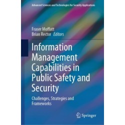 Information Management Capabilities in Public Safety and Security: Challenges, Strategies and Frameworks