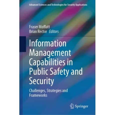 Information Management Capabilities in Public Safety and Security: Challenges, Strategies and Frameworks