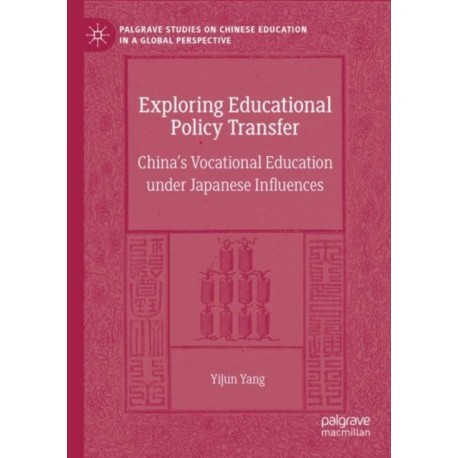Exploring Educational Policy Transfer: China’s Vocational Education under Japanese Influences