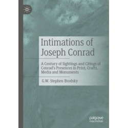 Intimations of Joseph Conrad: A Century of Sightings and Citings of Conrad’s Presences in Print, Crafts, Media and Monuments