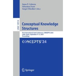Conceptual Knowledge Structures: First International Joint Conference, CONCEPTS 2024, Cadiz, Spain, September 9–13, 2024, Proceedings