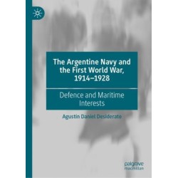 The Argentine Navy and the First World War, 1914-1928: Defence and Maritime Interests