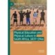 Physical Education and Physical Culture in South Africa, 1837-1966