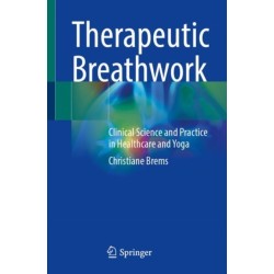 Therapeutic Breathwork: Clinical Science and Practice in Healthcare and Yoga