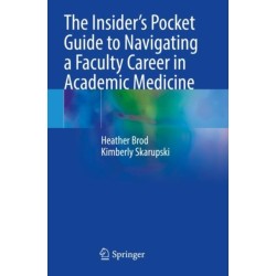 The Insider’s Pocket Guide to Navigating a Faculty Career in Academic Medicine