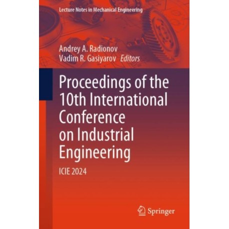 Proceedings of the 10th International Conference on Industrial Engineering: ICIE 2024