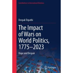 The Impact of Wars on World Politics, 1775–2023: Hope and Despair