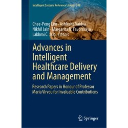 Advances in Intelligent Healthcare Delivery and Management: Research Papers in Honour of Professor Maria Virvou for Invaluable Contributions
