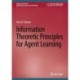 Information Theoretic Principles for Agent Learning