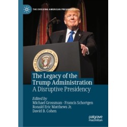 The Legacy of the Trump Administration: A Disruptive Presidency