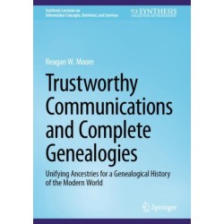 Trustworthy Communications and Complete Genealogies: Unifying Ancestries for a Genealogical History of the Modern World
