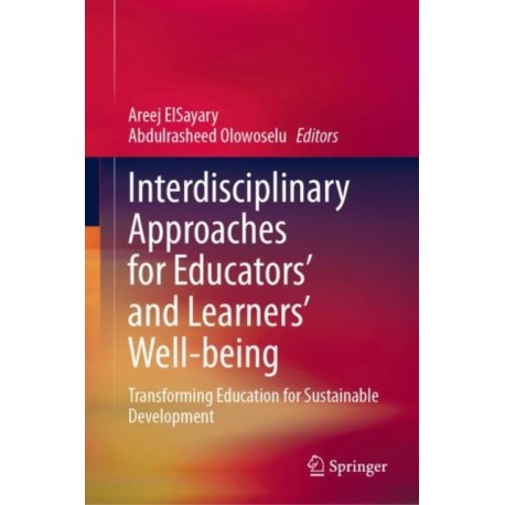 Interdisciplinary Approaches for Educators' and Learners’ Well-being: Transforming Education for Sustainable Development