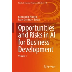 Opportunities and Risks in AI for Business Development: Volume 1