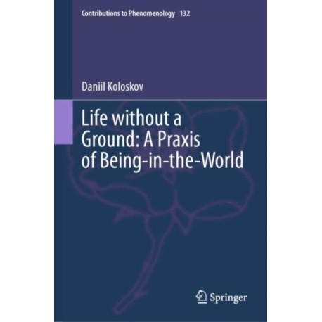 Life without a Ground: A Praxis of Being-in-the-World