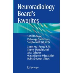 Neuroradiology Board's Favorites: 100 MRI-Based Pathology-Proven Cases Supplied with 170 MCQs