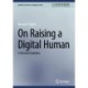 On Raising a Digital Human: A Personal Evolution