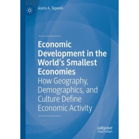 Economic Development in the World's Smallest Economies: How Geography, Demographics, and Culture Define Economic Activity