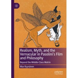 Realism, Myth, and the Vernacular in Pasolini's Film and Philosophy: Beyond the Middle-Class Matrix