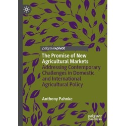 The Promise of New Agricultural Markets: Addressing Contemporary Challenges in Domestic and International Agricultural Policy