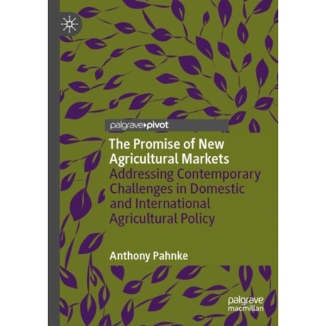 The Promise of New Agricultural Markets: Addressing Contemporary Challenges in Domestic and International Agricultural Policy