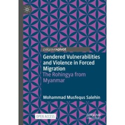 Gendered Vulnerabilities and Violence in Forced Migration: The Rohingya from Myanmar