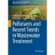 Pollutants and Recent Trends in Wastewater Treatment