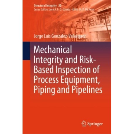 Mechanical Integrity and Risk-Based Inspection of Process Equipment, Piping and Pipelines