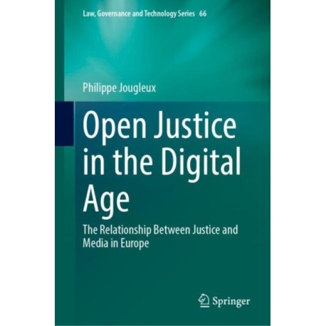 Open Justice in the Digital Age: The Relationship Between Justice and Media in Europe