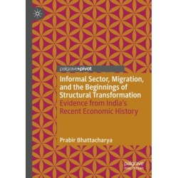 Informal Sector, Migration, and the Beginnings of Structural Transformation: Evidence from India’s Recent Economic History