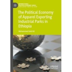 The Political Economy of Apparel Exporting Industrial Parks in Ethiopia