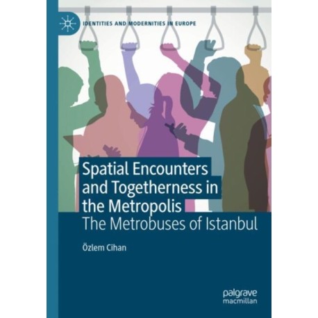 Spatial Encounters and Togetherness in the Metropolis: The Metrobuses of Istanbul