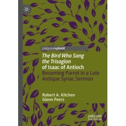 'The Bird Who Sang the Trisagion' of Isaac of Antioch: Becoming Parrot in a Late Antique Syriac Sermon