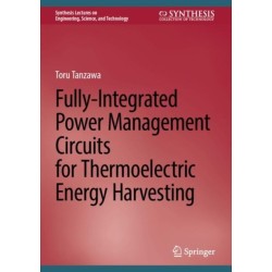 Fully-Integrated Power Management Circuits for Thermoelectric Energy Harvesting