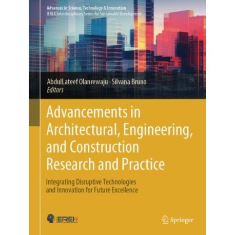 Advancements in Architectural, Engineering, and Construction Research and Practice: Integrating Disruptive Technologies and Innovation for Future Excellence