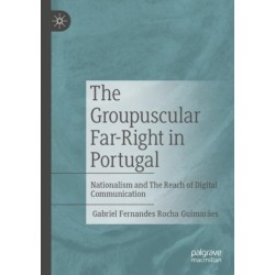 The Groupuscular Far-Right in Portugal: Nationalism and The Reach of Digital Communication