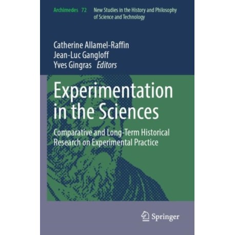 Experimentation in the Sciences: Comparative and Long-Term Historical Research on Experimental Practice