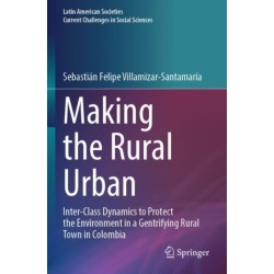 Making the Rural Urban: Inter-Class Dynamics to Protect the Environment in a Gentrifying Rural Town in Colombia