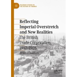 Reflecting Imperial Overstretch and New Realities: The British Trade Corporation, 1917–1926