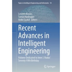 Recent Advances in Intelligent Engineering: Volume Dedicated to Imre J. Rudas’ Seventy-Fifth Birthday