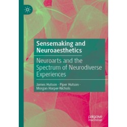 Sensemaking and Neuroaesthetics: Neuroarts and the Spectrum of Neurodiverse Experiences