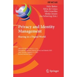 Privacy and Identity Management. Sharing in a Digital World: 18th IFIP WG 9.2, 9.6/11.7, 11.6 International Summer School, Privacy and Identity 2023, Oslo, Norway, August 8–11, 2023, Revised Selected Papers