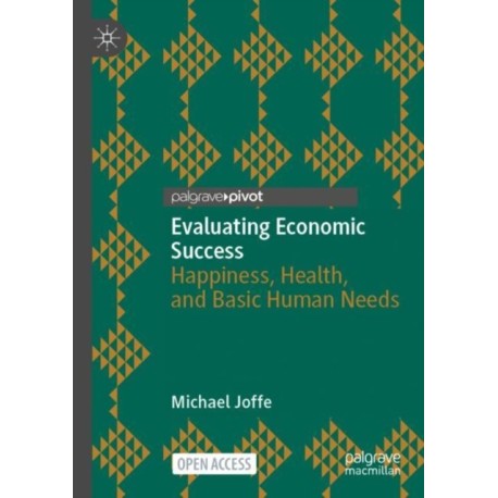 Evaluating Economic Success: Happiness, Health, and Basic Human Needs