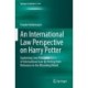 An International Law Perspective on Harry Potter: Explaining Core Principles of International Law by Testing their Relevance in the Wizarding World