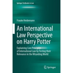 An International Law Perspective on Harry Potter: Explaining Core Principles of International Law by Testing their Relevance in the Wizarding World