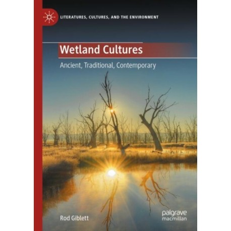 Wetland Cultures: Ancient, Traditional, Contemporary